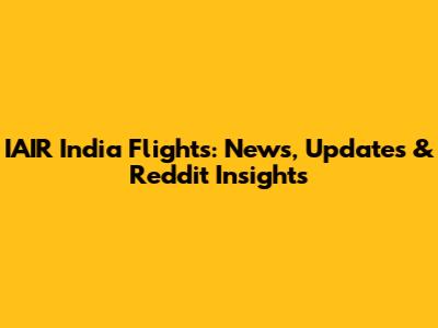 IAIR India Flights: News, Updates & Reddit Insights