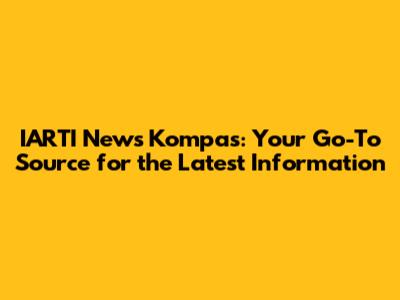 IARTI News Kompas: Your Go-To Source for the Latest Information