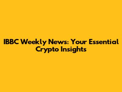 IBBC Weekly News: Your Essential Crypto Insights