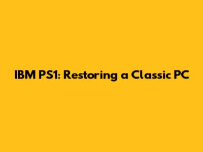IBM PS1: Restoring a Classic PC