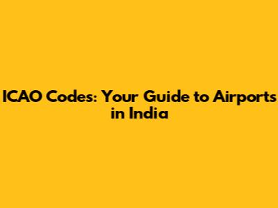 ICAO Codes: Your Guide to Airports in India