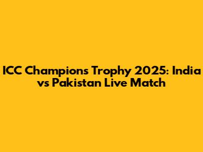 ICC Champions Trophy 2025: India vs Pakistan Live Match