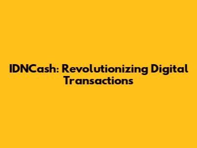 IDNCash: Revolutionizing Digital Transactions
