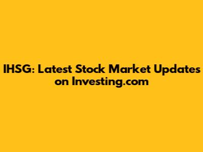 IHSG: Latest Stock Market Updates on Investing.com