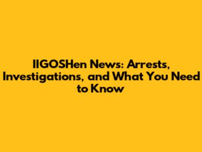 IIGOSHen News: Arrests, Investigations, and What You Need to Know