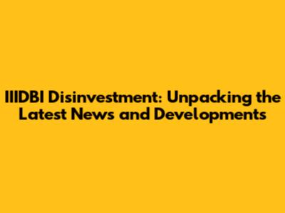 IIIDBI Disinvestment: Unpacking the Latest News and Developments
