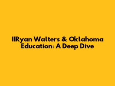 IIRyan Walters & Oklahoma Education: A Deep Dive
