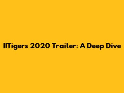 IITigers 2020 Trailer: A Deep Dive