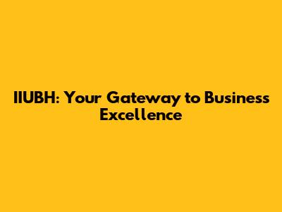 IIUBH: Your Gateway to Business Excellence