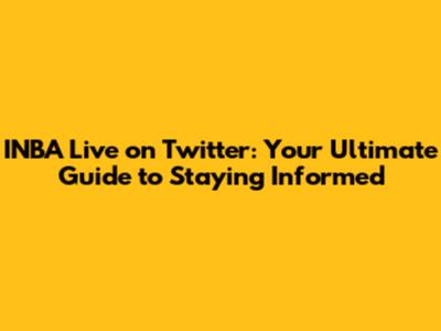INBA Live on Twitter: Your Ultimate Guide to Staying Informed