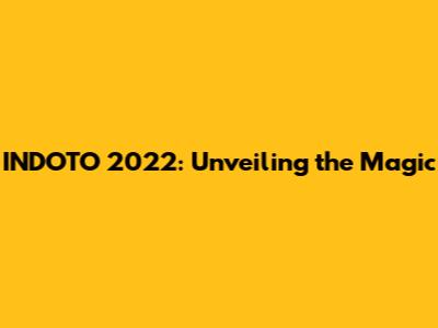 INDOTO 2022: Unveiling the Magic