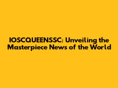 IOSCQUEENSSC: Unveiling the Masterpiece 'News of the World'