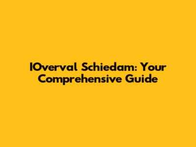 IOverval Schiedam: Your Comprehensive Guide
