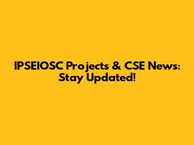 IPSEIOSC Projects & CSE News: Stay Updated!