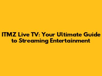 ITMZ Live TV: Your Ultimate Guide to Streaming Entertainment