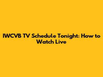 IWCVB TV Schedule Tonight: How to Watch Live