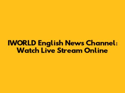 IWORLD English News Channel: Watch Live Stream Online