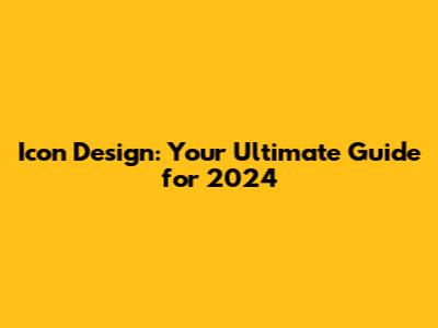 Icon Design: Your Ultimate Guide for 2024