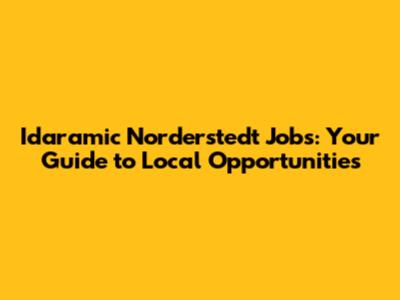 Idaramic Norderstedt Jobs: Your Guide to Local Opportunities