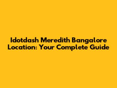 Idotdash Meredith Bangalore Location: Your Complete Guide