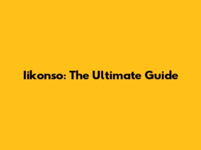 Iikonso: The Ultimate Guide
