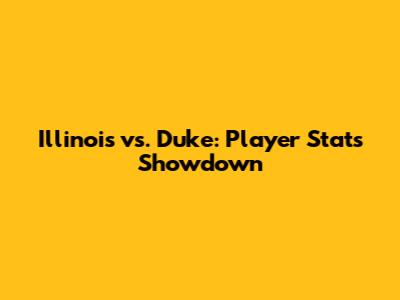 Illinois vs. Duke: Player Stats Showdown