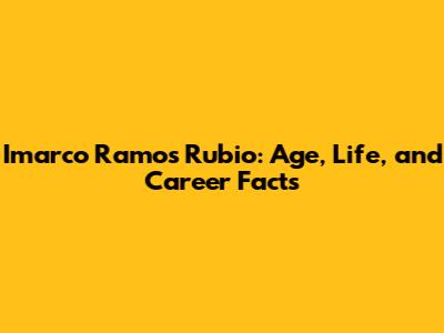 Imarco Ramos Rubio: Age, Life, and Career Facts
