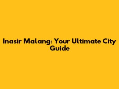 Inasir Malang: Your Ultimate City Guide