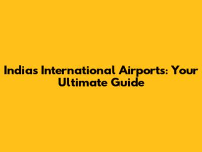 India's International Airports: Your Ultimate Guide