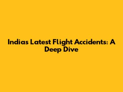 India's Latest Flight Accidents: A Deep Dive