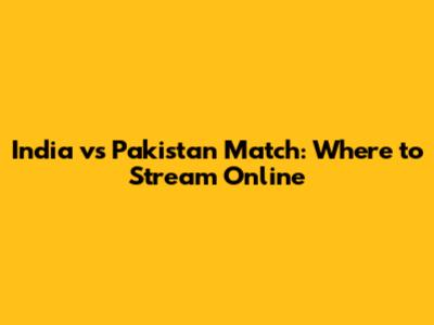 India vs Pakistan Match: Where to Stream Online