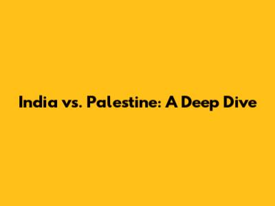India vs. Palestine: A Deep Dive