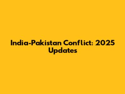 India-Pakistan Conflict: 2025 Updates