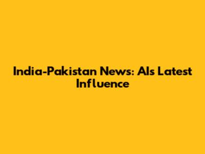 India-Pakistan News: AI's Latest Influence