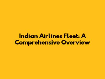 Indian Airlines Fleet: A Comprehensive Overview