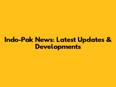 Indo-Pak News: Latest Updates & Developments