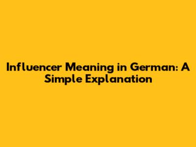 Influencer Meaning in German: A Simple Explanation