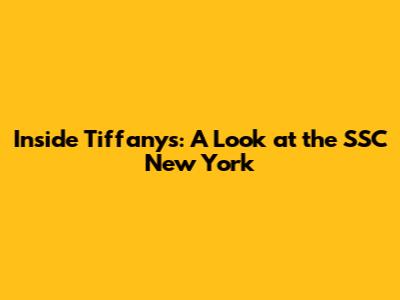 Inside Tiffany's: A Look at the SSC New York