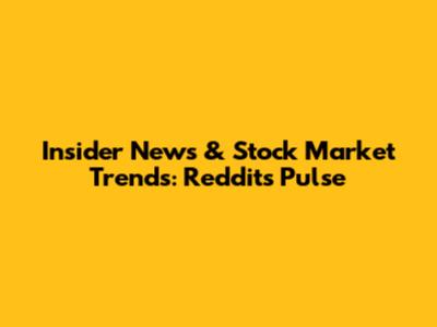 Insider News & Stock Market Trends: Reddit's Pulse