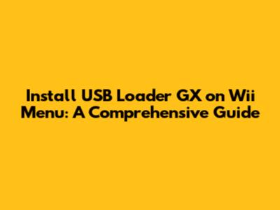 Install USB Loader GX on Wii Menu: A Comprehensive Guide