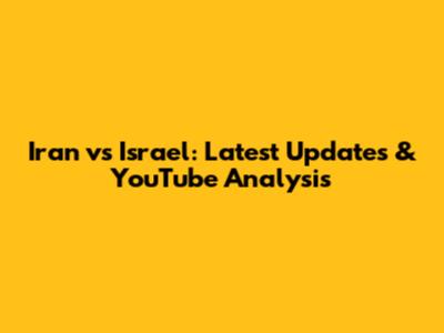Iran vs Israel: Latest Updates & YouTube Analysis