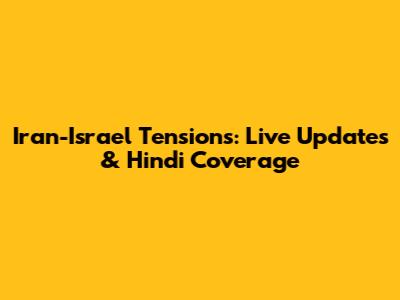 Iran-Israel Tensions: Live Updates & Hindi Coverage