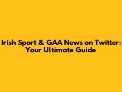 Irish Sport & GAA News on Twitter: Your Ultimate Guide