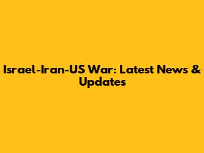 Israel-Iran-US War: Latest News & Updates