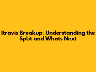 Itravis Breakup: Understanding the Split and What's Next