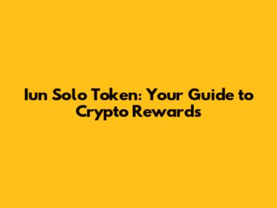 Iun Solo Token: Your Guide to Crypto Rewards