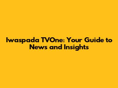 Iwaspada TVOne: Your Guide to News and Insights