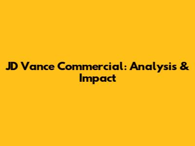 JD Vance Commercial: Analysis & Impact