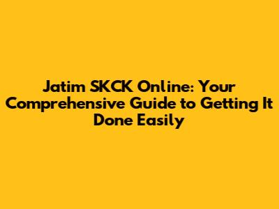 Jatim SKCK Online: Your Comprehensive Guide to Getting It Done Easily