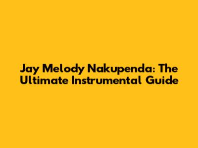 Jay Melody Nakupenda: The Ultimate Instrumental Guide